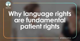 Professional Interpreters Help Make Healthcare Safer for All Australians