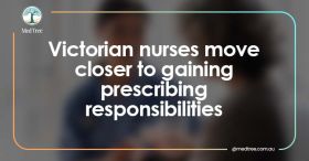 Victorian nurses move closer to gaining prescribing responsibilities