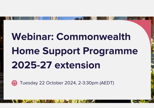 Register for the Commonwealth Home Support Programme (CHSP) 2025–27 extension webinar