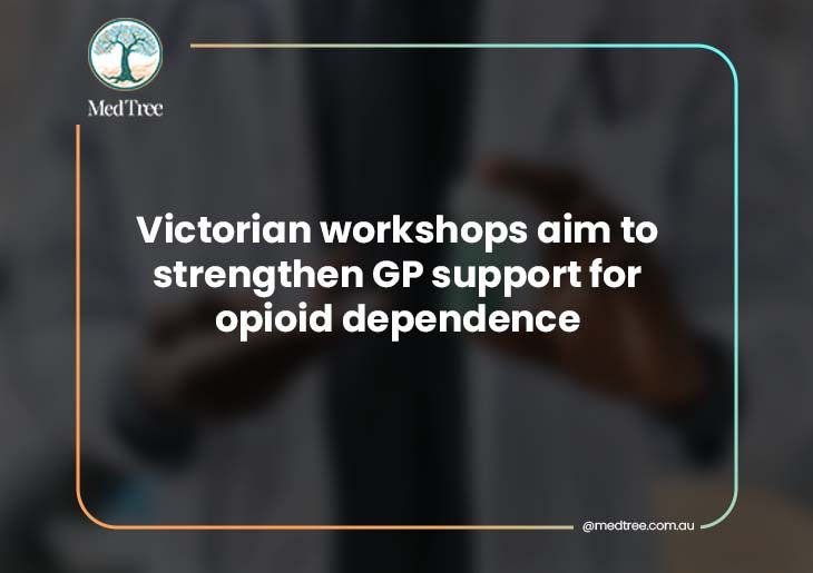 Victorian workshops aim to strengthen GP support for opioid dependence